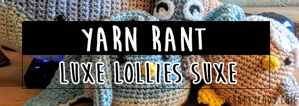 Yarn Rant – I don’t like Yarnbee Luxe Lollies